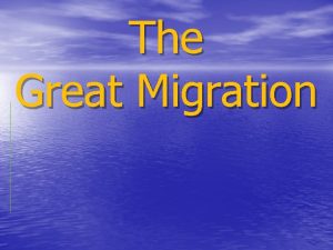 The Great Migration The Great Migration The movement