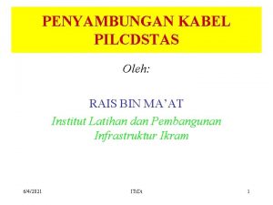 PENYAMBUNGAN KABEL PILCDSTAS Oleh RAIS BIN MAAT Institut