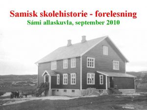 Samisk skolehistorie forelesning Smi allaskuvla september 2010 Skolehistorie