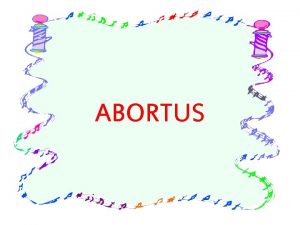 ABORTUS Tujuan Pembelajaran Memahami definisi dan penyebab abortus