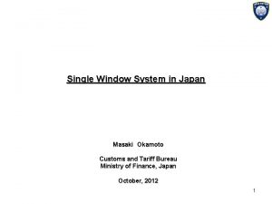 Single Window System in Japan Masaki Okamoto Customs