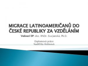 MIGRACE LATINOAMERIAN DO ESK REPUBLIKY ZA VZDLNM Vedouc