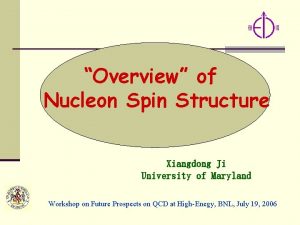 Overview of Nucleon Spin Structure Xiangdong Ji University