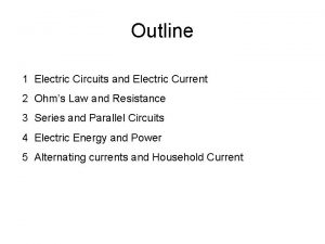 Outline 1 Electric Circuits and Electric Current 2