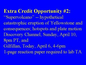 Extra Credit Opportunity 2 Supervolcano hypothetical catastrophic eruption