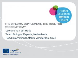 THE DIPLOMA SUPPLEMENT THE TOOL FOR RECOGNITION Leonard