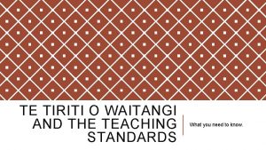 TE TIRITI O WAITANGI AND THE TEACHING STANDARDS
