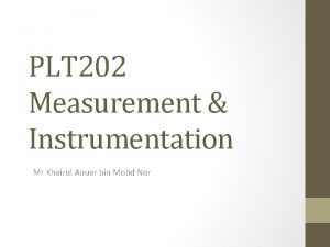 PLT 202 Measurement Instrumentation Mr Khairul Anuar bin