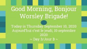 Good Morning Bonjour Worsley Brigade Today is Thursday