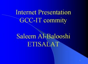 Internet Presentation GCCIT commity Saleem AlBalooshi ETISALAT 1