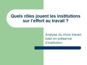 Quels rles jouent les institutions sur leffort au