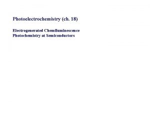 Photoelectrochemistry ch 18 Electrogenerated Chemiluminescence Photochemistry at Semiconductors