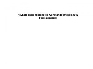 Psykologiens Historie og Genstandsomrde 2010 Forelsning 8 EVOLUTIONENS