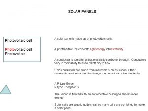 SOLAR PANELS Photovoltaic cell A solar panel is