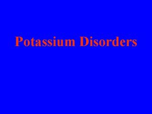 Potassium Disorders Preface normal metabolism of potassium 1