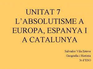 UNITAT 7 LABSOLUTISME A EUROPA ESPANYA I A