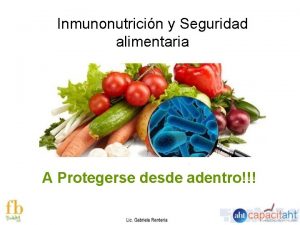 Inmunonutricin y Seguridad alimentaria A Protegerse desde adentro