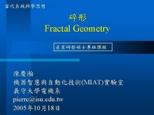 What is a Fractal A fractal is a