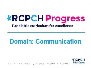 Domain Communication The Royal College of Paediatrics and