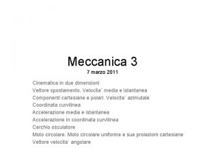 Meccanica 3 7 marzo 2011 Cinematica in due