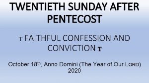 TWENTIETH SUNDAY AFTER PENTECOST T FAITHFUL CONFESSION AND