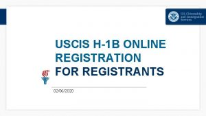 USCIS H1 B ONLINE REGISTRATION FOR REGISTRANTS 02062020
