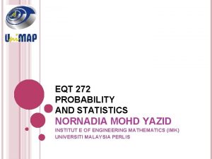 EQT 272 PROBABILITY AND STATISTICS NORNADIA MOHD YAZID