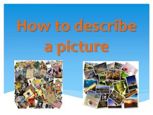 How to describe a picture 1 Introduction Focus