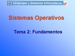 Sistemas Operativos Tema 2 Fundamentos 1 Tema 2