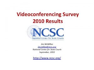 Videoconferencing Survey 2010 Results Jim Mc Millan jmcmillanncsc