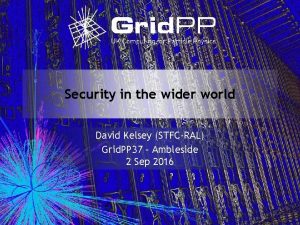 Security in the wider world David Kelsey STFCRAL