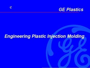 e GE Plastics Engineering Plastic Injection Molding e
