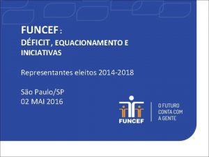 FUNCEF DFICIT EQUACIONAMENTO E INICIATIVAS Representantes eleitos 2014