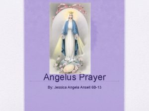 Angelus Prayer By Jessica Angela Ansell 6 B13