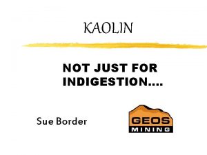 KAOLIN NOT JUST FOR INDIGESTION Sue Border COMMERCIAL