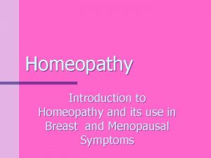 Homeopathy Introduction to Homeopathy and its use in