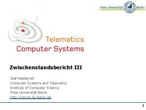 Zwischenstandsbericht III Olaf Watteroth Computer Systems and Telematics
