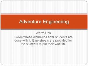 Adventure Engineering WarmUps Collect these warmups after students