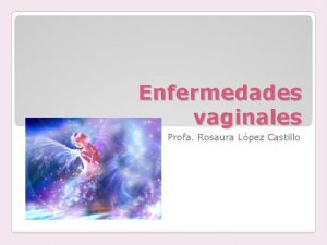 Enfermedades vaginales Profa Rosaura Lpez Castillo Simbiticos inocuos