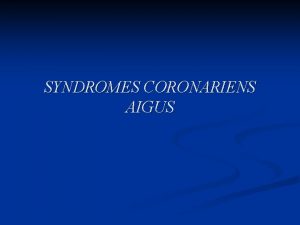 SYNDROMES CORONARIENS AIGUS INTRODUCTION ISCHEMIE SILENCIEUSE SANS CONSEQUENCE