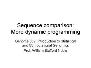 Sequence comparison More dynamic programming Genome 559 Introduction