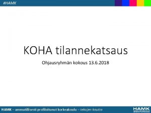 KOHA tilannekatsaus Ohjausryhmn kokous 13 6 2018 HAMK