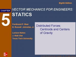 Eighth Edition CHAPTER 5 VECTOR MECHANICS FOR ENGINEERS