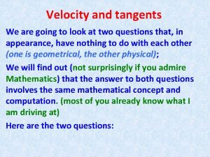 Velocity and tangents We are going to look