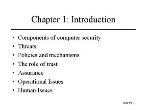 Chapter 1 Introduction Components of computer security Threats