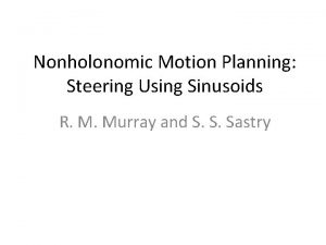 Nonholonomic Motion Planning Steering Using Sinusoids R M