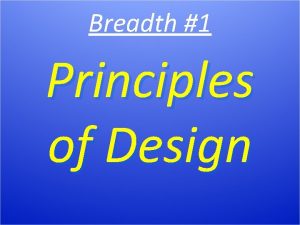 Breadth 1 Principles of Design Principles of Design