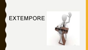 EXTEMPORE CONTENTS What does extempore mean Conducting Extempore