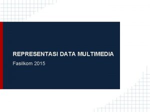 REPRESENTASI DATA MULTIMEDIA Fasilkom 2015 Kompresi Data Kompresi