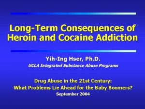 LongTerm Consequences of Heroin and Cocaine Addiction YihIng